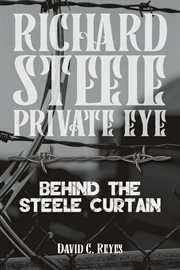Richard Steele Private Eye : Behind the Steele Curtain cover image