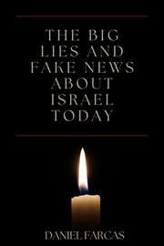 The Big Lies and Fake News About Israel Today : Second Edition, #2 cover image
