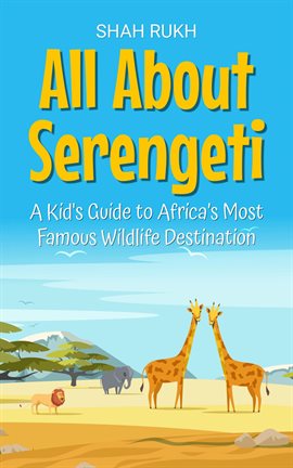 All About Serengeti: A Kid's Guide to Africa's Most Famous Wildlife Destination