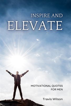 Inspire and Elevate: Motivational Quotes for Men