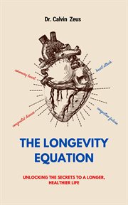 The Longevity Equation : Unlocking the Secrets to a Longer, Healthier Life cover image