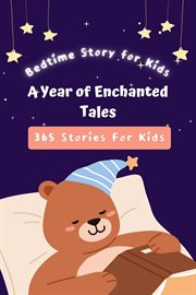 Bedtime Story for Kids : A Year of Enchanted Tales, 365 stories cover image