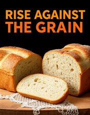 Rise Against the Grain: Sourdough cover image