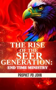 The Rise of the Seer Generation : End Time Ministry cover image