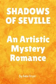 Shadows of Seville an Artistic Mystery Romance cover image