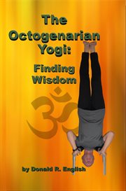 The Octogenarian Yogi : Finding Wisdom cover image