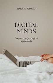 Digital Minds: The Good, Bad and Ugly of Social Media cover image