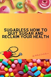 Sugarless How to Quit Sugar and Reclaim Your Health cover image