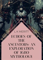 Echoes of the Ancestors : An Exploration of Igbo Mythology cover image