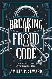Breaking the Fraud Code : How to Detect and Defeat Financial Scams cover image