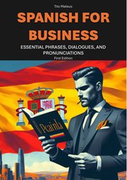 Spanish for Business: Essential Phrases, Dialogues, and Pronunciations cover image