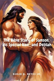 The Bible Story of Samson, His Special Hair, and Delilah cover image