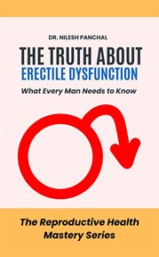 The Truth About Erectile Dysfunction: What Every Man Needs to Know cover image