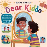 Dear Kiddo : 20 Inspiring and Motivational Stories about Self-Esteem for Boys age 3 to 8 cover image
