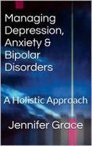 Managing Depression, Anxiety & Bipolar Disorders : A Holistic Approach cover image