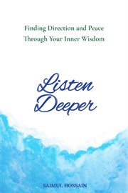 Listen Deeper: Finding Direction and Peace Through Your Inner Wisdom cover image