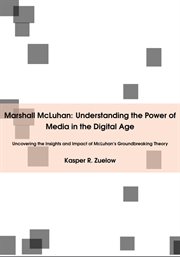 Marshall McLuhan : Understanding the Power of Media in the Digital Age cover image