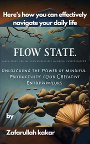Flow State : Unlocking the Power of Mindful Productivity for Creative Entrepreneurs cover image