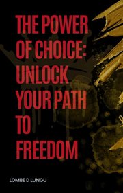 The Power of Choice: Unlock Your Path to Freedom cover image