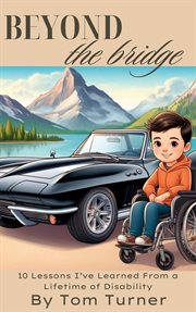 Beyond the Bridge : 10 Lessons I've Learned From a Lifetime of Disability cover image
