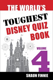 The World's Toughest Disney Quiz Book: Volume 4 cover image