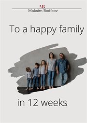 To a Happy Family in 12 Weeks cover image