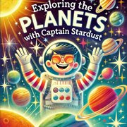 Exploring the Planets with Captain Stardust cover image