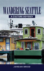 Wandering Seattle: A Culture Odyssey cover image