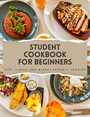 Student Cookbook for Beginners : Fast, Simple, and Budget-Friendly Cooking cover image