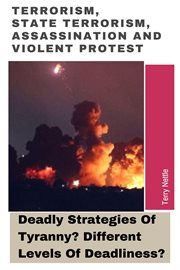 Terrorism, State Terrorism, Assassination and Violent Protest: Deadly Strategies of Tyranny? Differe cover image
