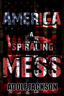 America: A Spiraling Mess