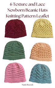 6 Texture and Lace Newborn Beanie Hats Knitting Pattern Leaflet cover image