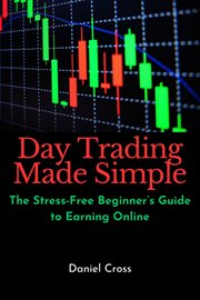 Day Trading Made Simple: The Stress-Free Beginner's Guide to Earning Online cover image