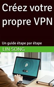 Créez votre propre VPN: Un guide étape par étape cover image