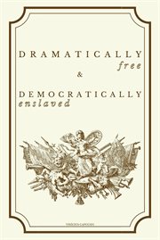 Dramatically Free and Democratically Enslaved cover image