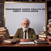 Professor Mike's Wealth of Geeky Knowledge cover image