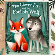 The Clever Fox and the Foolish Wolf cover image
