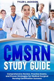 CMSRN Study Guide Comprehensive Review, Practice Exams, and Proven Strategies for Medical-Surgica cover image