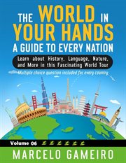 The World in Your Hands : A Guide to Every Nation. Volume 6 cover image