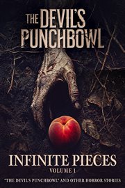 Infinite Pieces Volume 1: "The Devil's Punchbowl and Other Horror Stories cover image