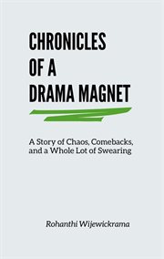 Chronicles of a Drama Magnet: A Story of Chaos, Comebacks, and a Whole Lot of Swearing cover image