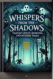 Whispers From the Shadows: Tales of Ghosts, Monsters, and Mystery Tales cover image