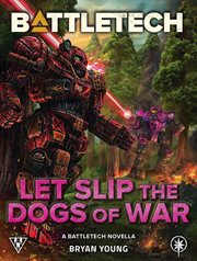 Let Slip the Dogs of War : BattleTech Novella cover image