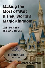 Making the Most of Walt Disney World's Magic Kingdom: Cast Member Tips and Tricks cover image
