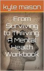 From Surviving to Thriving : A Mental Health Workbook cover image