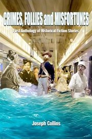 Crimes, Follies and Misfortunes : First Anthology of Historical Fiction Stories cover image