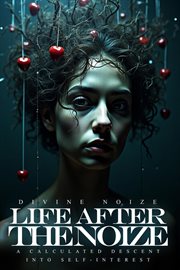 Life After the Noize: A Calculated Descent Into Self-Interest cover image
