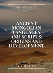 Ancient Mongolian Languages and Scripts: Origins and Development: A Study of Linguistic Heritagea an cover image