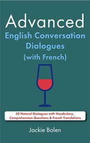 Advanced English Conversation Dialogues (With French) : 30 Natural Dialogues With Vocabulary, Compreh cover image