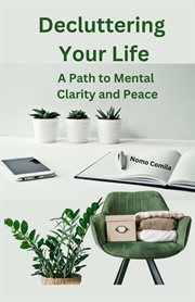 Decluttering Your Life : A Path to Mental Clarity and Peace cover image